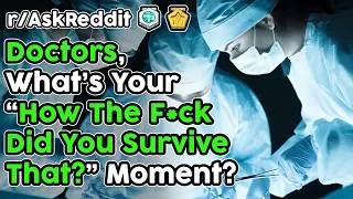 Doctors, What's Your "How The F*ck Did You Survive That?" Moment? (r/AskReddit Top Stories)