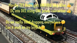 8 May 24. TXS Deltic Upgrade. Stay Alive Test…DC to DCC…Do we Really Need Droppers Everywhere???