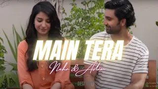 Nehad vm | Neha & Adam x Main tera | Desi Edits