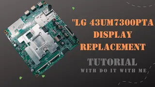 "LG 43UM7300PTA and 43UM7780 PTA Display Replacement: Single Connector Conversion Tutorial"