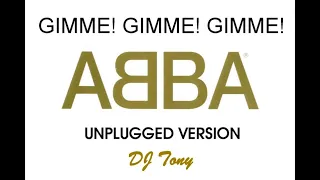 ᗅᗺᗷᗅ - Gimme! Gimme! Gimme! (Unplugged Version - DJ Tony)