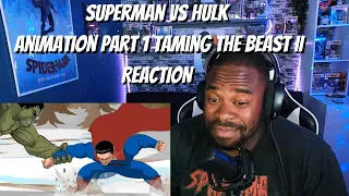 Superman Vs Hulk Animation Part 1  Taming The Beast II REACTION