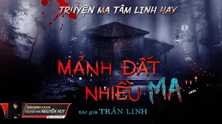 Mảnh Đất Nhiều Ma | Truyện Ma Tâm Linh Dân Gian Hay | Nguyễn Huy