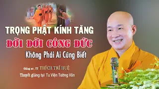 Kính Phật Trọng Tăng Không Phải Ai Cũng Làm Được. TT. Thích Trí Huệ