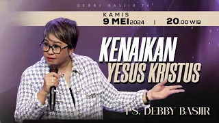 IBADAH KENAIKAN YESUS KRISTUS - KAMIS 9 MEI 2024 - Pk.13.00 PS DEBBY BASJIR