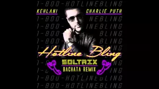 Kehlani & Charlie Puth - Hotline Bling (DJ Soltrix Bachata Remix)