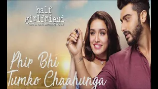 Main phir bhi tumko chahungaa | Half girlfriend | Arijit singh and shashaa Tirupati