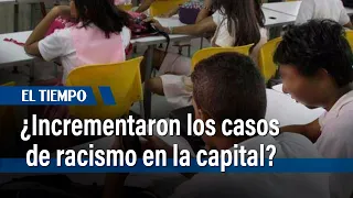 ¿Aumentaron casos de racismo en Bogotá? | El Tiempo