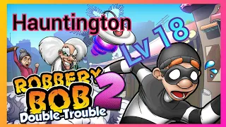 Robbery Bob 2 Hauntington Level 18 Walkthrough