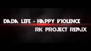 Dada Life - Happy Violence (RK Project Remix) 2k13