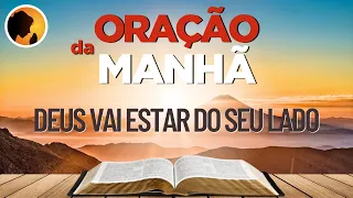 DEUS vai ESTAR do seu LADO - Oração da Manhã