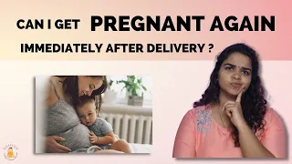 Is it possible to get pregnant immediate after birth?|Can I get pregnant immediately after delivery?