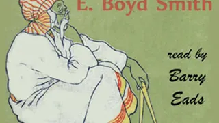 Selected Works of E. Boyd Smith by E. Boyd SMITH read by Barry Eads | Full Audio Book