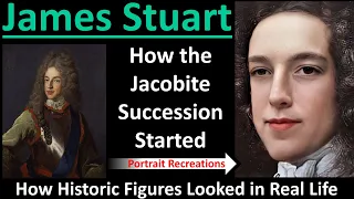 James Stuart: How Historic Figures Looked in Real Life- The Jacobite Succession