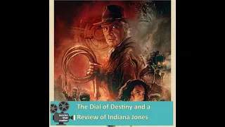 The Dial of Destiny and a Review of Indiana Jones