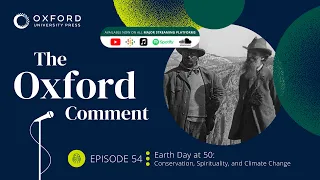 Earth Day at 50: Conservation, Spirituality, and Climate Change | The Oxford Comment | Ep 54