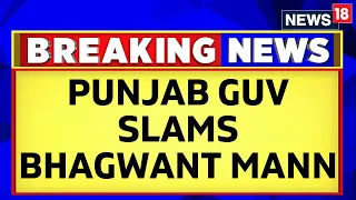 Punjab News | Rift Between Punjab Governor and Bhagwant Mann Intensifies | English News | News18