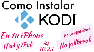 Como Instalar Kodi en tu iPhone,iPad y iPod en ios 10.2.1 No jailbreak No pc.