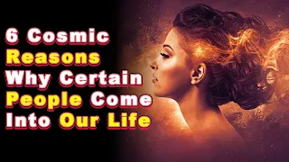 6 Cosmic Reasons why Certain People Come Into Our Life