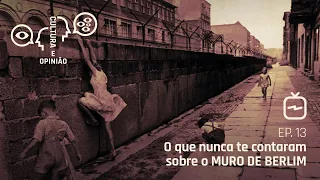 O que nunca te contaram sobre o MURO DE BERLIM