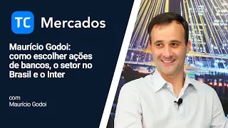 TC Mercados: Maurício Godoi: como escolher ações de bancos, o setor no Brasil e o Inter