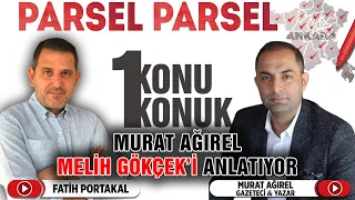 MURAT AĞIREL "PARSEL PARSEL" MELİH GÖKÇEKİ ANLATIYOR