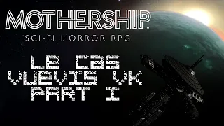 Le Cas Vuevis VK - PART 1 - MOTHERSHIP RPG (JDR SciFi) [VOD]