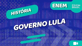 HISTÓRIA – Governo Lula ENEM