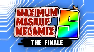 MAXIMUM MASHUP MEGAMIX 5: The Finale