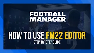 How to Use The FM22 Editor | Full Guide | Football Manager 2022