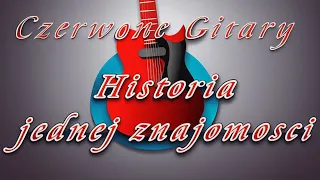 Czerwone Gitary - Historia jednej znajomości (Tekst)