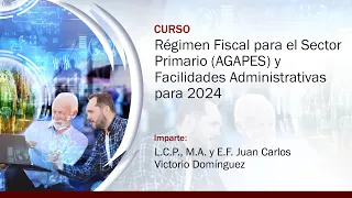 Régimen Fiscal para el Sector Primario (AGAPES) y Facilidades Administrativas para 2024