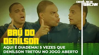 5 VEZES QUE DENÍLSON TRETOU NO JOGO ABERTO | BAÚ DO DENÍLSON # 29