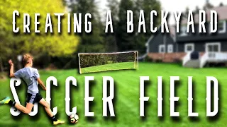 Creating A Backyard Soccer Field | Part 1