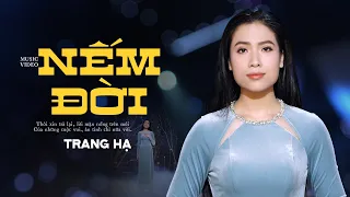 🔥Cảm ơn ai đã cho ta nếm vị đời để lớn lên | Nếm Đời - Trang Hạ (Sáng tác: CNS Lê Nhật Trường)