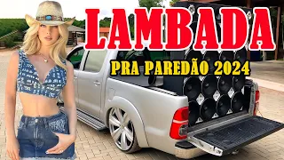 LAMBADA REMIX MAIO DE 2024 🔔 LAMBADÃO PRA PAREDÃO 2024 🚚 LAMBADA REMIXADA AS MAIS TOCADAS #4