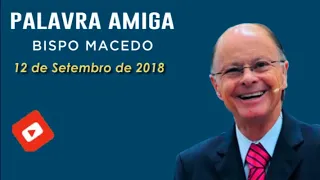 Palavra Amiga Bispo Macedo - 12 de setembro de 2018