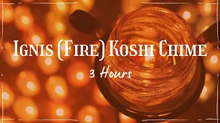 Ignis (Fire) Koshi Chime | 3 Hours | Cheerful & Calming Sound Healing