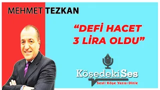 MEHMET TEZKAN "Defi Hacet 3 Lira Oldu" 17 Aralık 2021 Sesli Köşe Yazısı Dinle