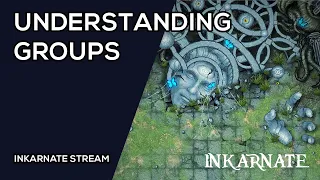 Understanding Groups | Inkarnate Stream