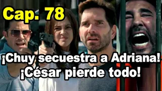 ¡Chuy secuestra a Adriana! Juego de Mentiras Capitulo 78 - Resumen Avances