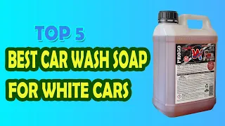 Best Car Wash Soap For White Cars in 2023