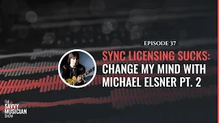 Sync Licensing Sucks: Change My Mind with Michael Elsner Pt. 2 - Ep. 37
