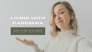 My Top 10 Tips for Living with Parosmia