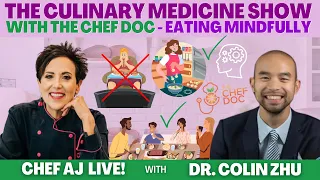 Eating Mindfully - The Culinary Medicine Show with Dr. Colin Zhu, the Chef Doc | CHEF AJ LIVE!