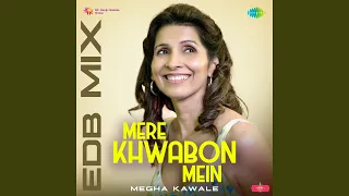 Mere Khwabon Mein - EDB Mix