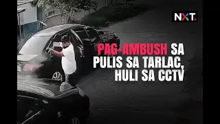 Pag-ambush sa pulis sa Tarlac, huli sa CCTV | NXT