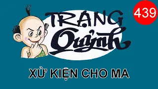 Trạng Quỷnh | Tập 439 - XỬ KIỆN CHO MA | Truyện Tranh