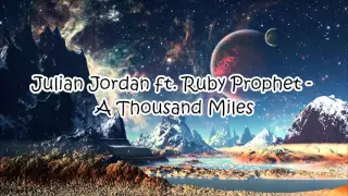 Julian Jordan ft. Ruby Prophet - A Thousand Miles