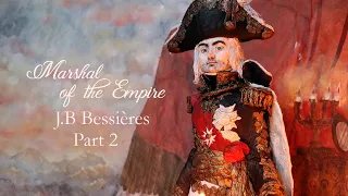 FRENCH HISTORY WITH PAPER, Napoleon's marshal, Marshal Bessières Part 2